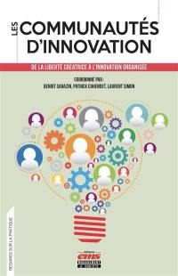 Les communautés d'innovation : de la liberté créatrice à l'innovation organisée