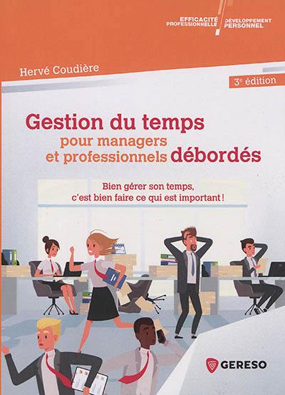 Gestion du temps pour managers et professionnels débordés : bien gérer son temps, c'est bien faire ce qui est important !