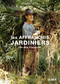 Les affranchis jardiniers : un rêve d'autarcie