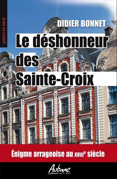 Le déshonneur des Sainte-Croix : énigme arrageoise au XVIIIe siècle