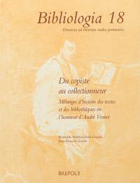 Du copiste au collectionneur : mélanges d'histoire des textes et des bibliothèques en l'honneur d'André Vernet