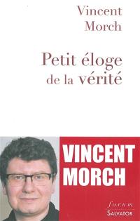 Petit éloge de la vérité : manifeste pour un humanisme chrétien