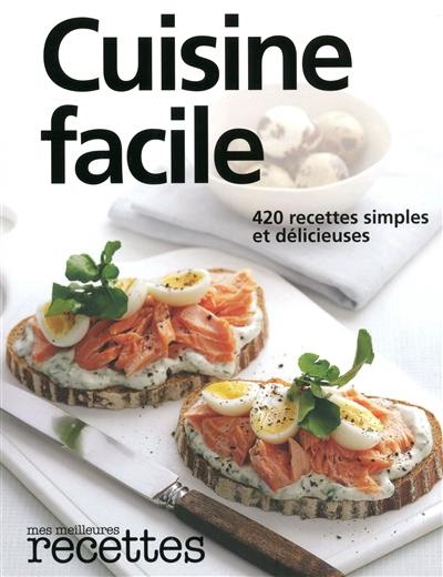 Cuisine facile : 420 recettes simples et délicieuses