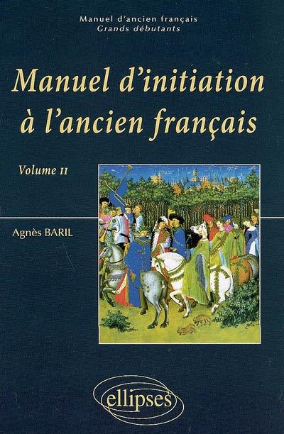 Manuel d'initiation à l'ancien français : grands débutants. Vol. 2