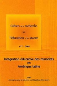 Cahiers de la recherche sur l'éducation et les savoirs, n° 7. Intégration éducative des minorités en Amérique latine