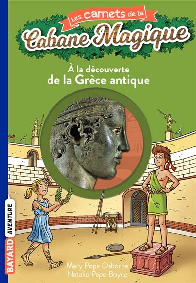 Les carnets de la Cabane magique. Vol. 9. A la découverte de la Grèce antique