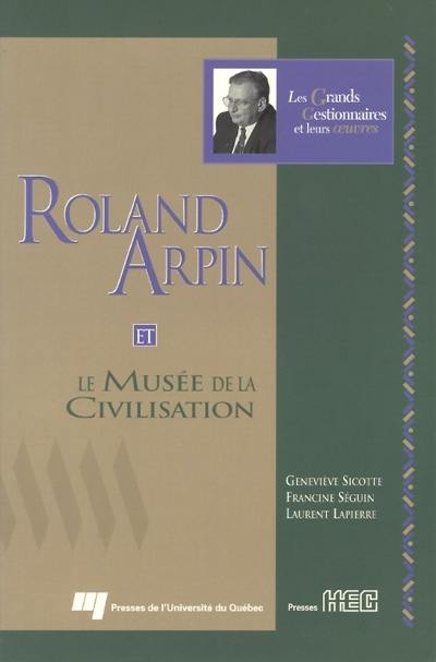 Roland Arpin et le Musée de la Civilisation