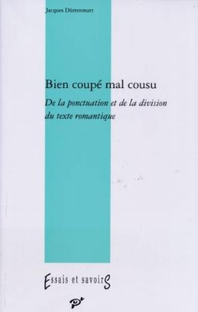 Bien coupé mal cousu : de la ponctuation et de la division du texte romantique