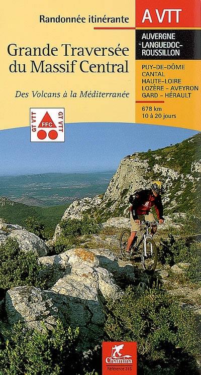 Grande traversée du Massif central, des volcans à la Méditerranée : Auvergne, Languedoc-Roussillon, Puy-de-Dôme, Cantal, Lozère, Aveyron, Gard, Hérault : 666 km en 10 à 20 jours