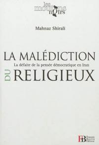 La malédiction du religieux : la défaite de la pensée démocratique en Iran