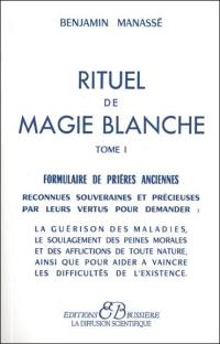 Rituel de magie blanche. Vol. 1. Formulaire de prières anciennes