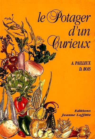 Le potager d'un curieux : histoire, culture et usages de 200 plantes comestibles