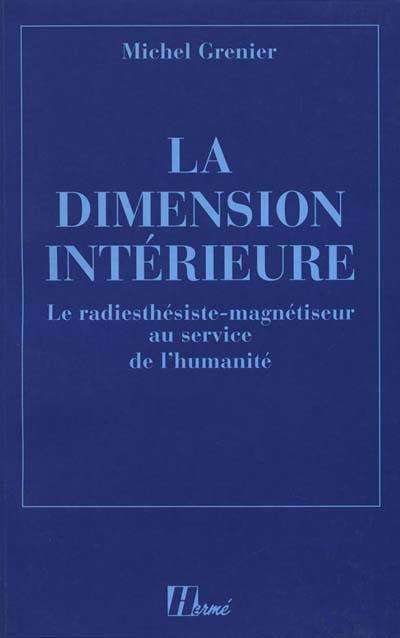 La dimension intérieure : le radiesthésiste-magnétiseur au service de l'humanité