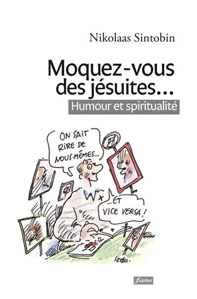 Moquez-vous des jésuites... : humour et spiritualité