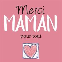 Merci maman : pour tout