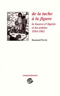 De la tache à la figure : la guerre d'Algérie et les artistes, 1954-1962