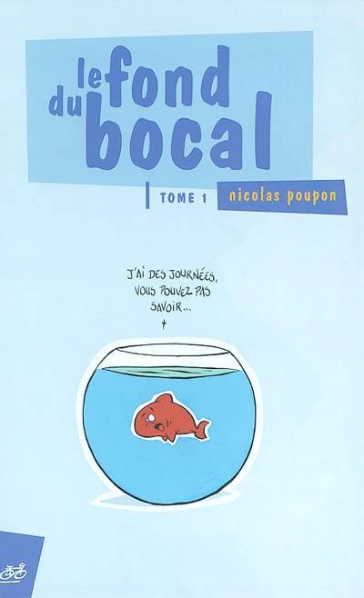 Le fond du bocal. Vol. 1