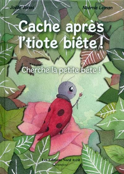 Cache après l'tiote biête !. Cherche la petite bête !