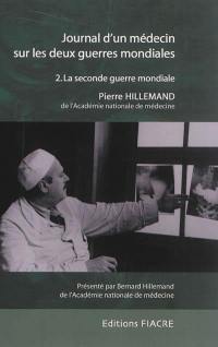 Journal d'un médecin sur les deux guerres mondiales. Vol. 2. La Seconde Guerre mondiale