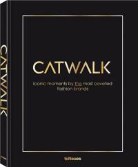 Catwalk : Iconic Moments by the Most Coveted Fashion Brands