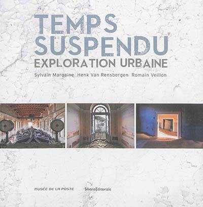 Temps suspendu, exploration urbaine : Sylvain Margaine, Henk Van Rensbergen, Romain Veillon : exposition, Paris, Musée de la Poste, Espace Niemeyer, du 17 septembre au 18 décembre 2016