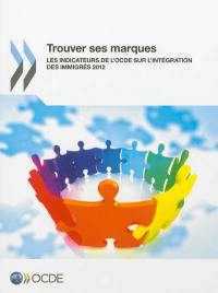 Trouver ses marques : les indicateurs de l'OCDE sur l'intégration des immigrés 2012