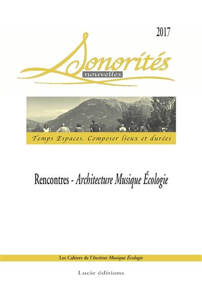 Sonorités. Temps espaces, Composer lieux et durées