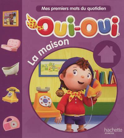 Mes premiers mots du quotidien. Oui-Oui, la maison