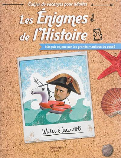 Les énigmes de l'Histoire : 100 quiz et jeux sur les grands manitous du passé