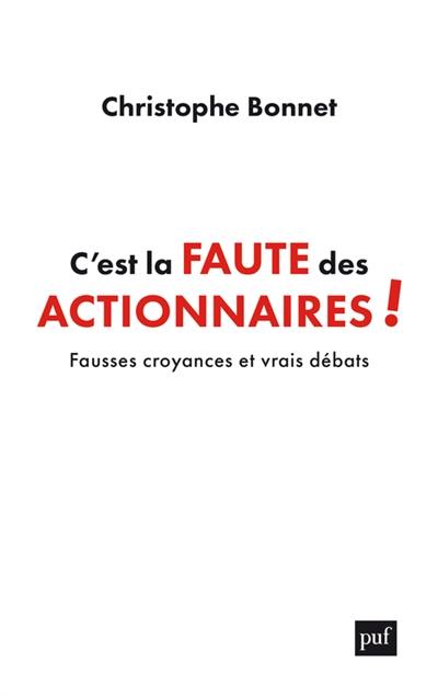 C'est la faute des actionnaires ! : fausses croyances et vrais débats