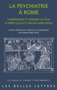 La psychiatrie à Rome : comprendre et soigner la folie d'après Celse et Caelius Aurelianus