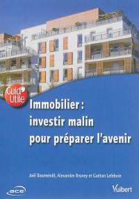 Immobilier : investir malin pour préparer l'avenir