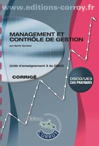 Management et contrôle de gestion : unité d'enseignement 3 du DSCG, cas pratiques : corrigé