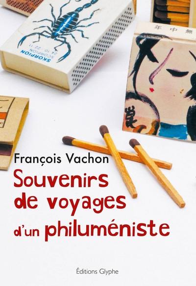 Souvenirs de voyages d'un philuméniste : 1964-1990