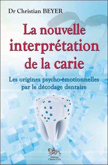 La nouvelle interprétation de la carie : les origines psycho-émotionnelles par le décodage dentaire