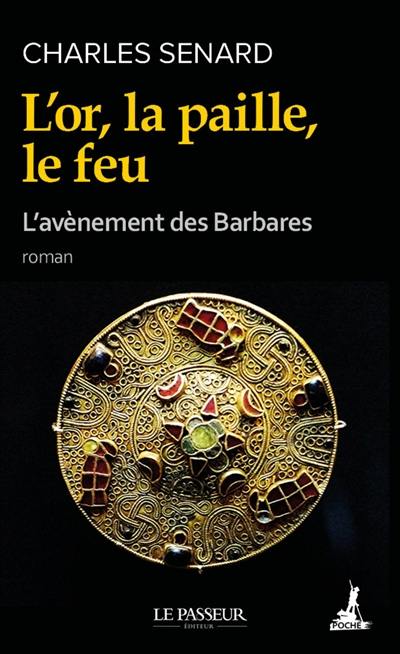 L'avènement des barbares. Vol. 1. L'or, la paille, le feu