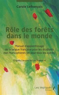 Rôle des forêts dans le monde : manuel d'apprentissage de la langue française pour les étudiants non-francophones (et pour tous les autres)