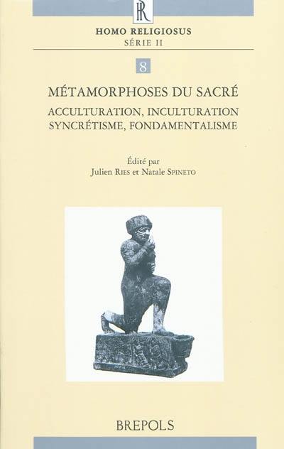 Métamorphoses du sacré : acculturation, inculturation, syncrétisme, fondamentalisme