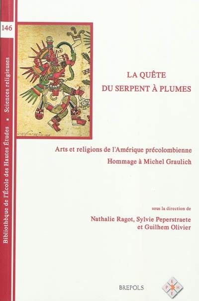 La quête du serpent à plumes : arts et religions de l'Amérique précolombienne : hommage à Michel Graulich