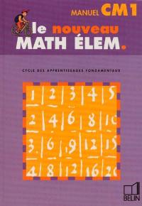 Le nouveau math élem. : cycle des apprentissages fondamentaux : CM1