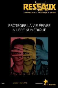 Réseaux, n° 189. Protéger la vie privée à l'ère numérique