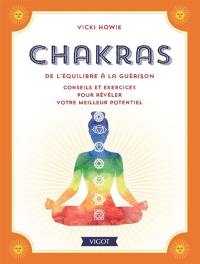 Chakras : de l'équilibre à la guérison : conseils et exercices pour révéler votre meilleur potentiel