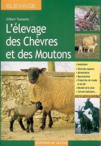 L'élevage des chèvres et des moutons : installation, choix des espèces, alimentation, reproduction, production de viande et de lait, récolte de la laine, commercialisation...