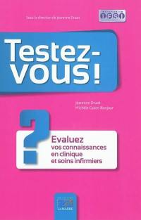 Testez-vous ! : évaluez vos connaissances en clinique et soins infirmiers