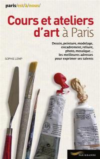 Cours et ateliers d'art à Paris : dessin, peinture, modelage, encadrement, reliure, photo, mosaïque... les meilleures adresses pour exprimer ses talents