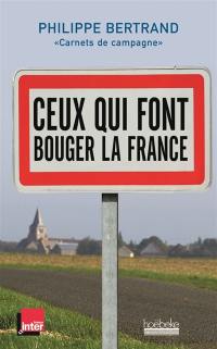 Ceux qui font bouger la France : Carnets de campagne