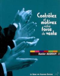 Contrôlez et motivez votre force de vente : des objectifs bien négociés, des commerciaux bien évalués, un contrôle bien accepté