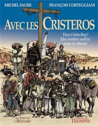 Avec les Cristeros : viva Cristo Rey ! : un combat oublié pour la liberté