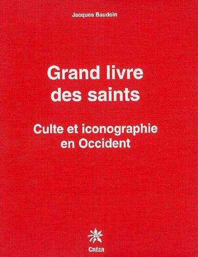 Grand livre des saints : culte et iconographie en Occident