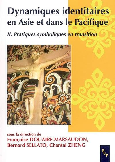 Dynamiques identitaires en Asie et dans le Pacifique. Vol. 2. Pratiques symboliques en transition